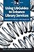 Using Libguides to Enhance Library Services: A Lita Guide