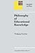 Philosophy of Educational Knowledge: An Introduction to the Foundations of Science of Education, Philosophy of Education and Practical Pedagogics (Philosophy and Education)