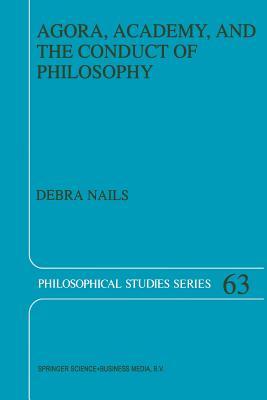 Agora, Academy, and the Conduct of Philosophy (Philosophical Studies Series)