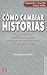 Cómo cambiar historias. Lo ...