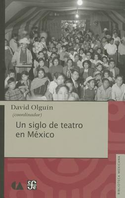 Un siglo de teatro en México. (Biblioteca Mexicana) (Spanish Edition)