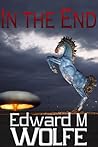In the End by Edward M. Wolfe