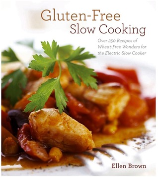 Gluten-Free Slow Cooking: Over 250 Recipes of Wheat-Free Wonders for The Electric Slow Cooker (Paperback)