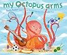 My Octopus Arms by Keith    Baker