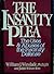 The Insanity Plea: The Uses & Abuses of the Insanity Defense