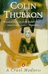 A cruel madness by Colin Thubron A cruel madness by Colin Thubron