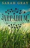 Arcadium by Sarah  Gray