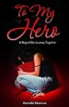To My Hero by Danielle Sibarium