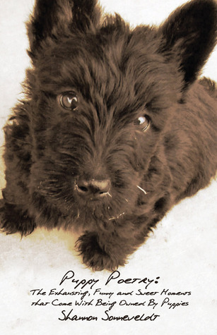 Puppy Poetry: The Exhausting, Funny and Sweet Moments that Come With Being Owned By Puppies
