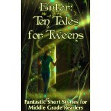 Enter: Ten Tales for Tweens: Fantastic Short Stories for Middle Grade Readers