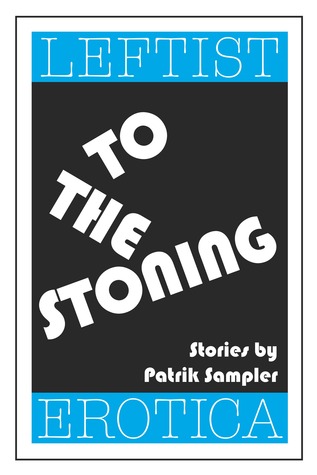 To the Stoning: Leftist Erotica