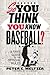 So You Think You Know Baseball?: A Fan's Guide to the Official Rules