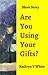 Are You Using Your Gifts?