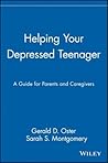 Helping Your Depressed Teenager: A Guide for Parents and Caregivers