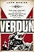 Verdun: The Lost History of the Most Important Battle of World War I, 1914-1918