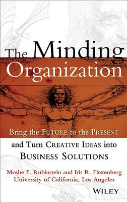 The Minding Organization: Bring the Future to the Present and Turn Creative Ideas into Business Solutions (Hardcover)