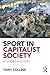 Sport in Capitalist Society: A Short History