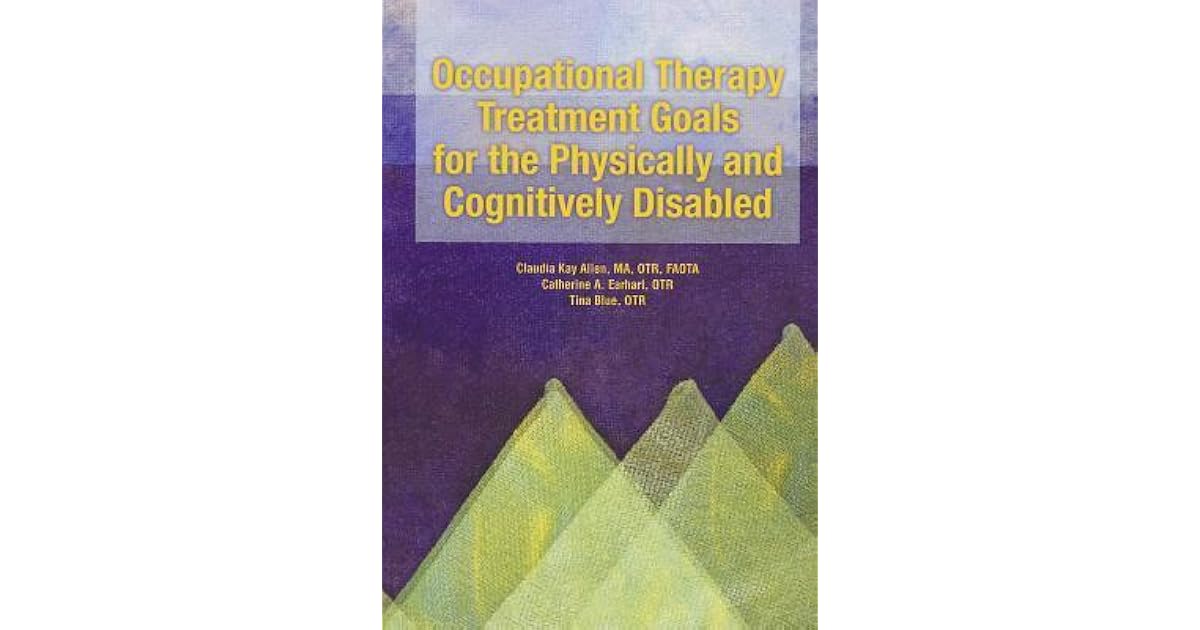 Occupational Therapy Treatment Goals for the Physically and Cognitively