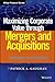 Maximizing Corporate Value Through Mergers and Acquisitions by Patrick A. Gaughan