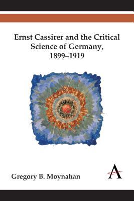 Ernst Cassirer and the Critical Science of Germany, 1899-1919 (Hardcover)