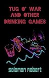 Tug O' War and Other Drinking Games by Solomon Robert