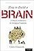 How to Build a Brain: A Neural Architecture for Biological Cognition (Oxford Series on Cognitive Models and Architectures)