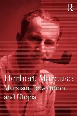 Marxism, Revolution and Utopia: Collected Papers of Herbert Marcuse, Volume 6 (Herbert Marcuse: Collected Papers)