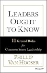 Leaders Ought to Know: 11 Ground Rules for Common Sense Leadership