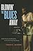 Blowin' the Blues Away: Performance and Meaning on the New York Jazz Scene (Music of the African Diaspora) (Volume 16)