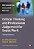 Critical Thinking and Professional Judgement for Social Work (Post-Qualifying Social Work Practice Series)