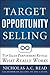 Target Opportunity Selling: Top Sales Performers Reveal What Really Works