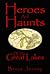 Heroes And Haunts Of The Great Lakes