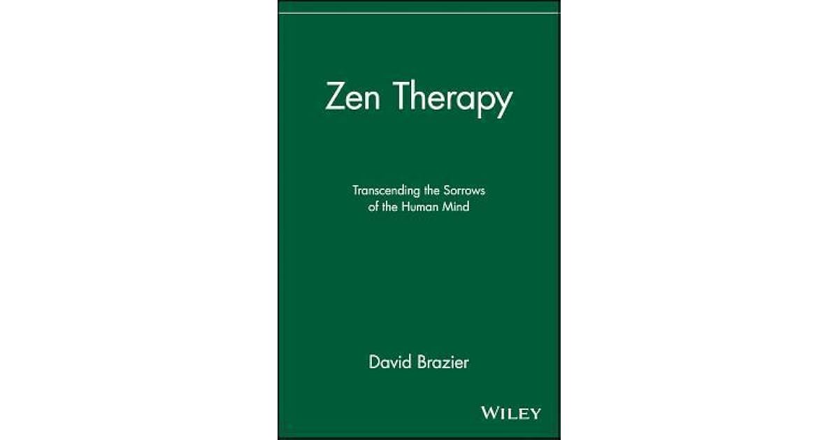 Zen Therapy Transcending the Sorrows of the Human Mind by David Brazier