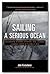 Sailing a Serious Ocean: Sailboats, Storms, Stories and Lessons Learned from 30 Years at Sea