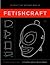 The Artisan's Book of Fetishcraft: Patterns and Instructions for Creating Professional Fetishwear, Restraints and Sensory Equipment