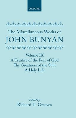 The Miscellaneous Works of John Bunyan: Volume 9: A Treatise of the Fear of God, the Greatness of the Soul, a Holy Life