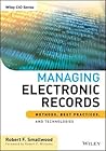 Managing Electronic Records by Robert F. Smallwood