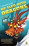 We Sled With Dragons by C. Alexander London