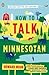 How to Talk Minnesotan: Revised for the 21st Century