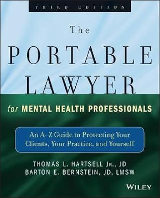 The Portable Lawyer for Mental Health Professionals: An A-Z Guide to Protecting Your Clients, Your Practice, and Yourself