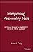 Interpreting Personality Tests: A Clinical Manual for the MMPI-2, MCMI-III, CPI-R, and 16PF