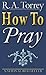 How to Pray by Reuben A. Torrey