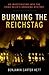 Burning the Reichstag: An Investigation into the Third Reich's Enduring Mystery