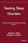 Treating Sleep Disorders: Principles and Practice of Behavioral Sleep Medicine Treating Sleep Disorders: Principles and Practice of Behavioral Sleep Medicine