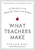 What Teachers Make: In Praise of the Greatest Job in the World