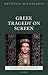 Greek Tragedy on Screen (Classical Presences)