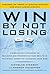 Win By Not Losing: A Disciplined Approach to Building and Protecting Your Wealth in the Stock Market by Managing Your Risk