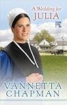 A Wedding for Julia by Vannetta Chapman A Wedding for Julia by Vannetta Chapman