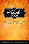 Ain't I a Womanist, Too? by Monica A. Coleman Ain't I a Womanist, Too? by Monica A. Coleman