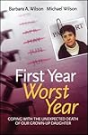 First Year, Worst Year: Coping with the unexpected death of our grown-up daughter First Year, Worst Year: Coping with the unexpected death of our grown-up daughter